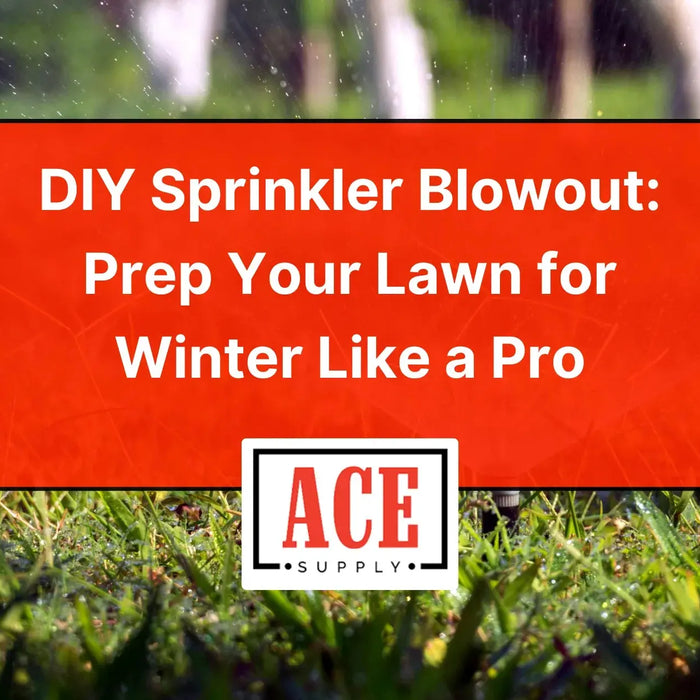 DIY sprinkler blowout guide title card showing green lawn with water spray — Ace Supply logo and text ‘Prep Your Lawn for Winter Like a Pro.’”