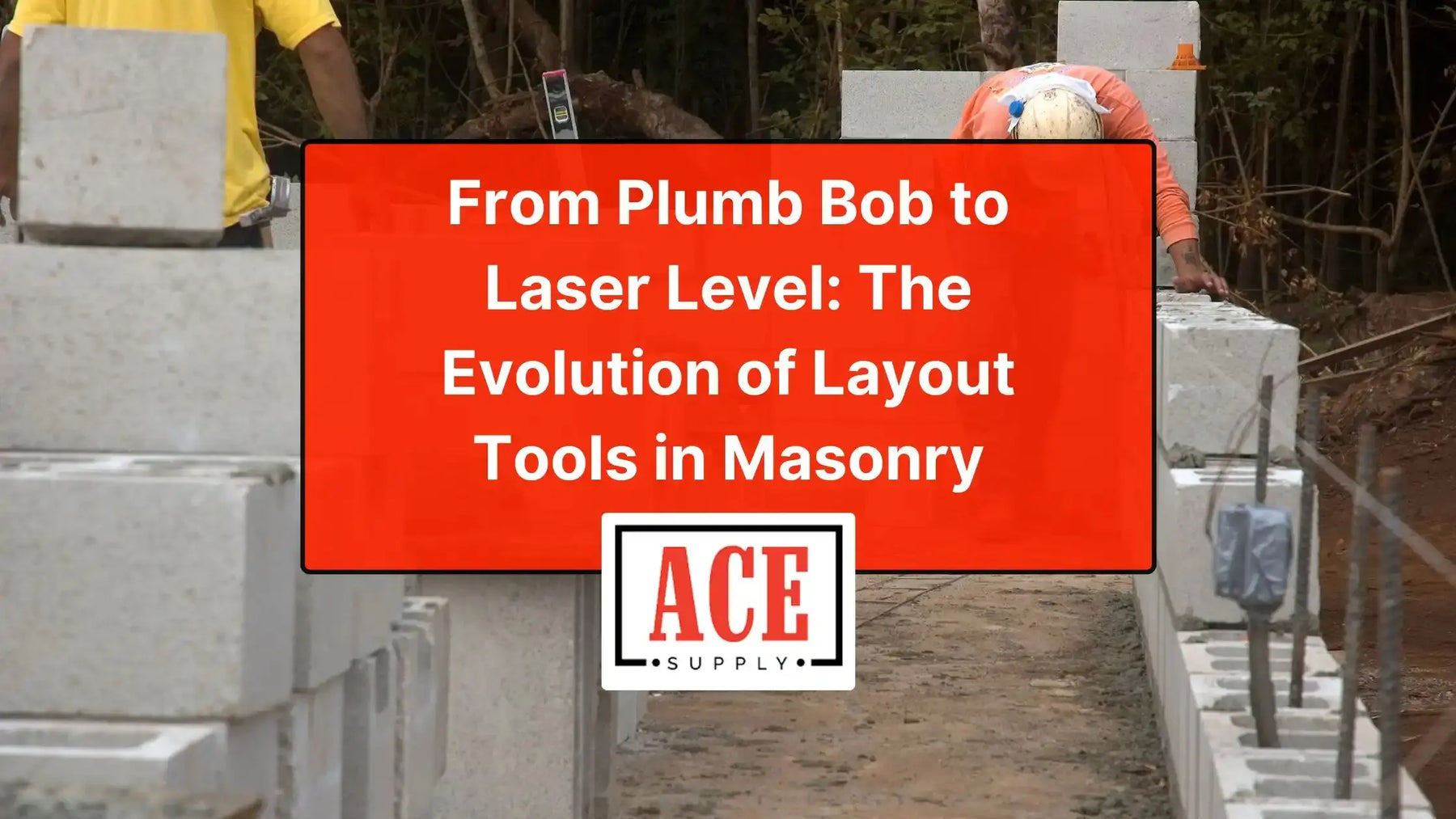 Masons laying concrete block walls on a construction site with text overlay reading ‘From Plumb Bob to Laser Level: The Evolution of Layout Tools in Masonry.’