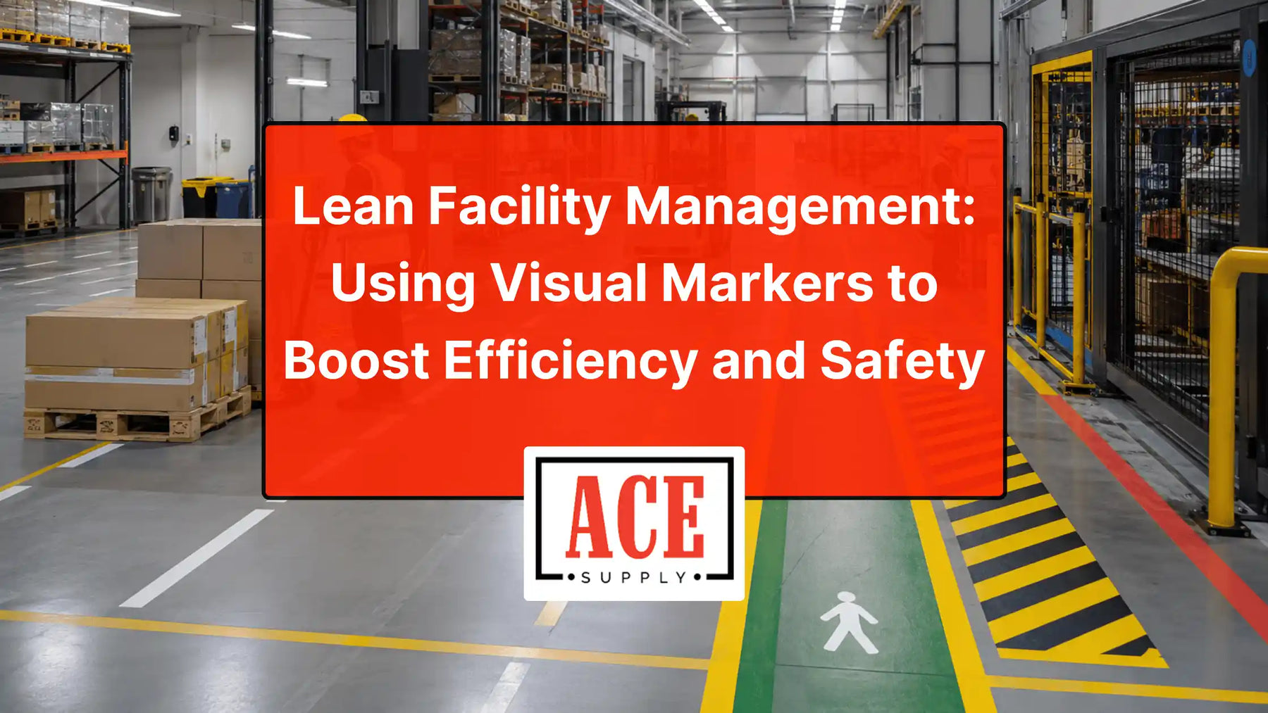 Warehouse interior with marked walkways, safety striping, and pallet areas, overlaid with a title about using visual markers to improve efficiency and safety and an ACE Supply logo.