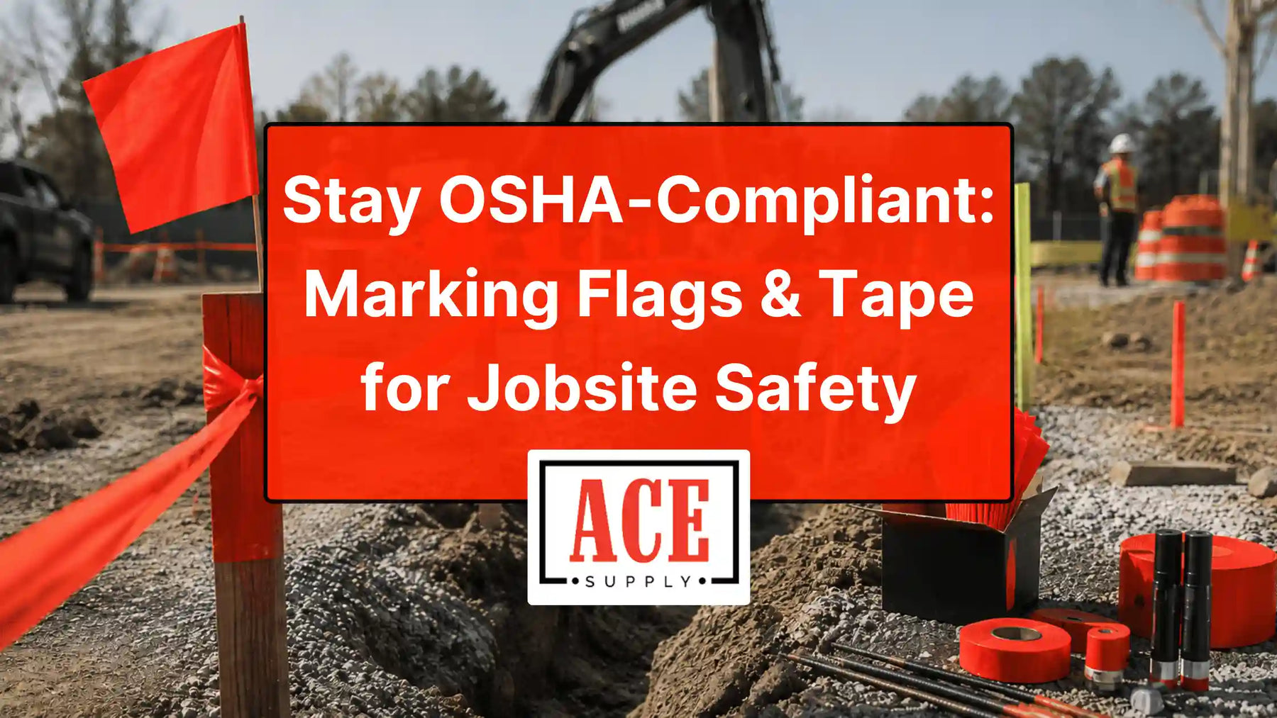 ACE Supply graphic showing red marking flags and tape on an active construction site for OSHA-related jobsite safety marking.