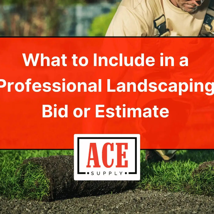 What-to-Include-in-a-Professional-Landscaping-Bid-or-Estimate ACE Supply